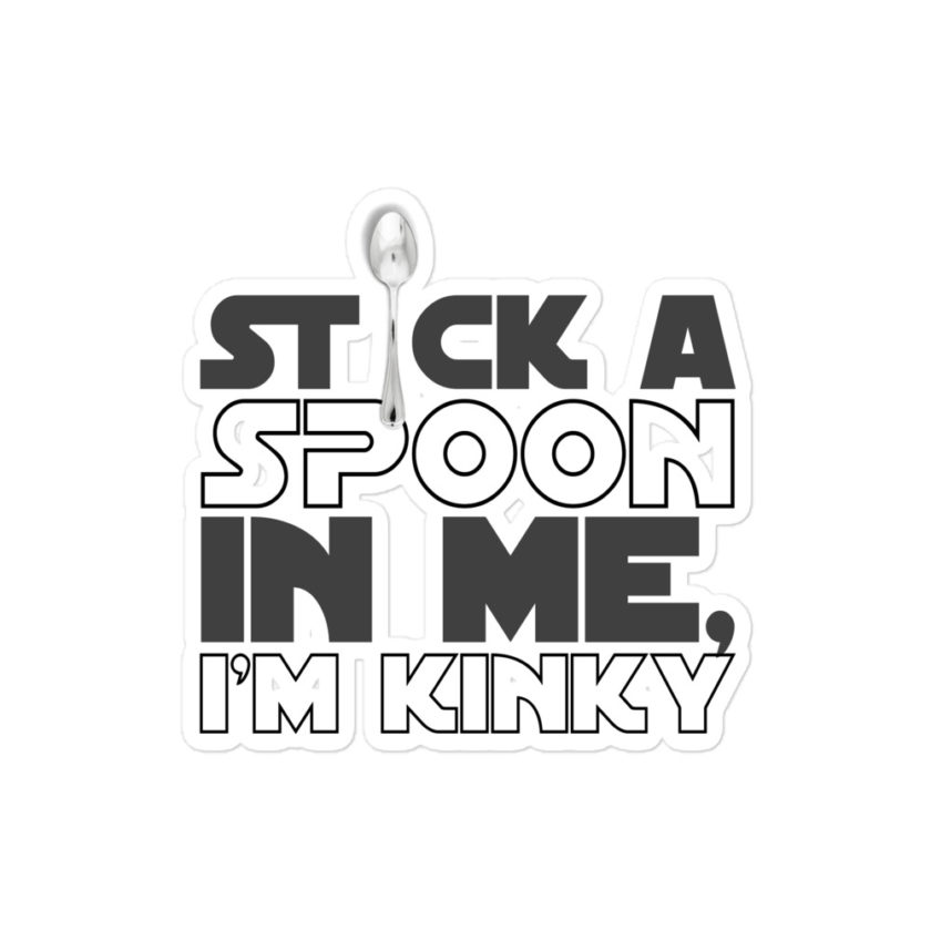 Stick a spoon in me, I'm kinky Bubble-free stickers