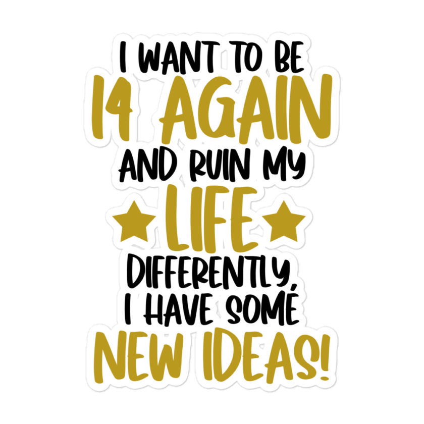 I want to be 14 again and ruin my life differently, I have some new ideas!. Bubble-free stickers - Image 3
