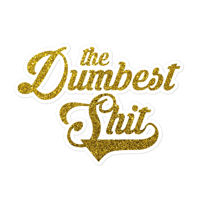 The Dumbest Shit Bubble-free stickers - Image 3