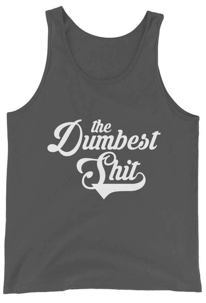 the dumbest shit Unisex Tank Top