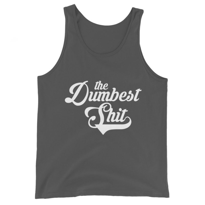 the dumbest shit Unisex Tank Top