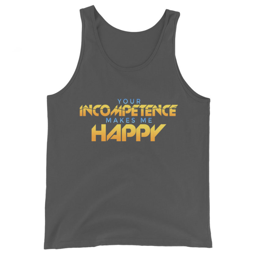 Your incompetence makes me happy Unisex Tank Top - Image 6