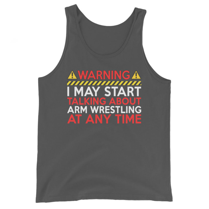 WARNING! I MAY START TALKING ABOUT ARM WRESTLING AT ANY TIME  Unisex Tank Top - Image 6