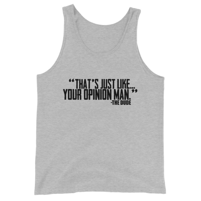 That's just like... your opinion man Unisex Tank Top - Image 4