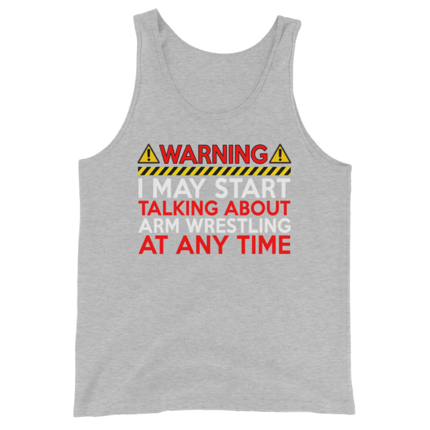 WARNING! I MAY START TALKING ABOUT ARM WRESTLING AT ANY TIME  Unisex Tank Top - Image 8