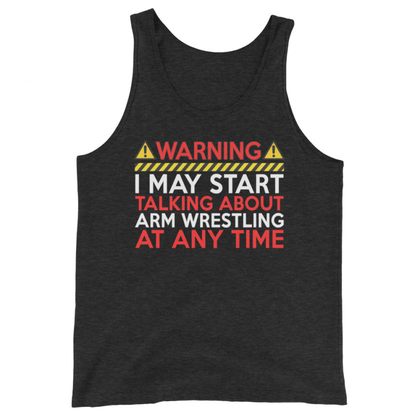 WARNING! I MAY START TALKING ABOUT ARM WRESTLING AT ANY TIME  Unisex Tank Top - Image 5