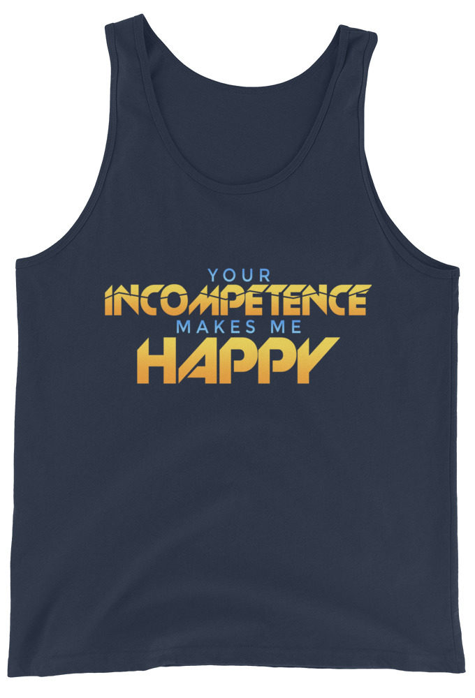 Your incompetence makes me happy Unisex Tank Top