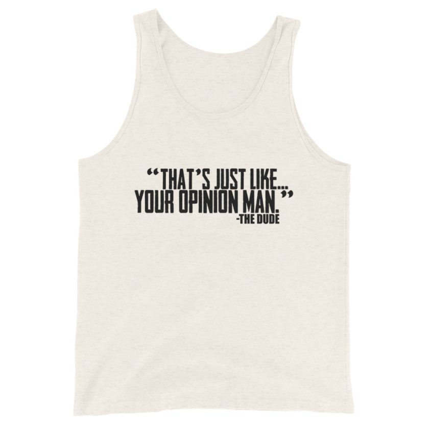 That's just like... your opinion man Unisex Tank Top - Image 5