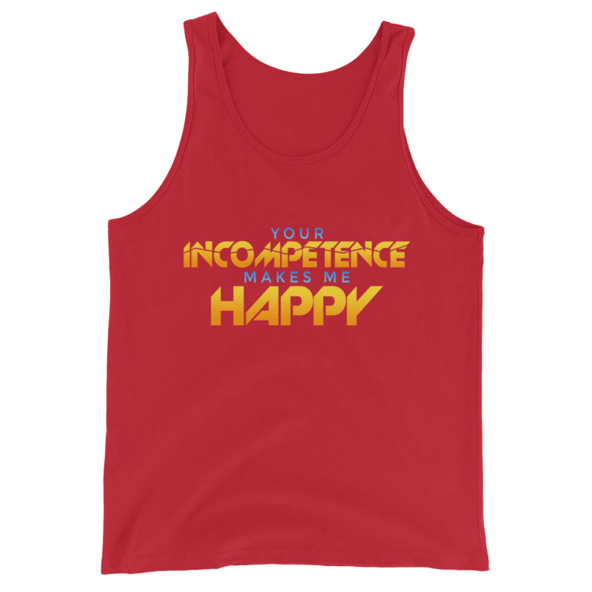 Your incompetence makes me happy Unisex Tank Top - Image 3
