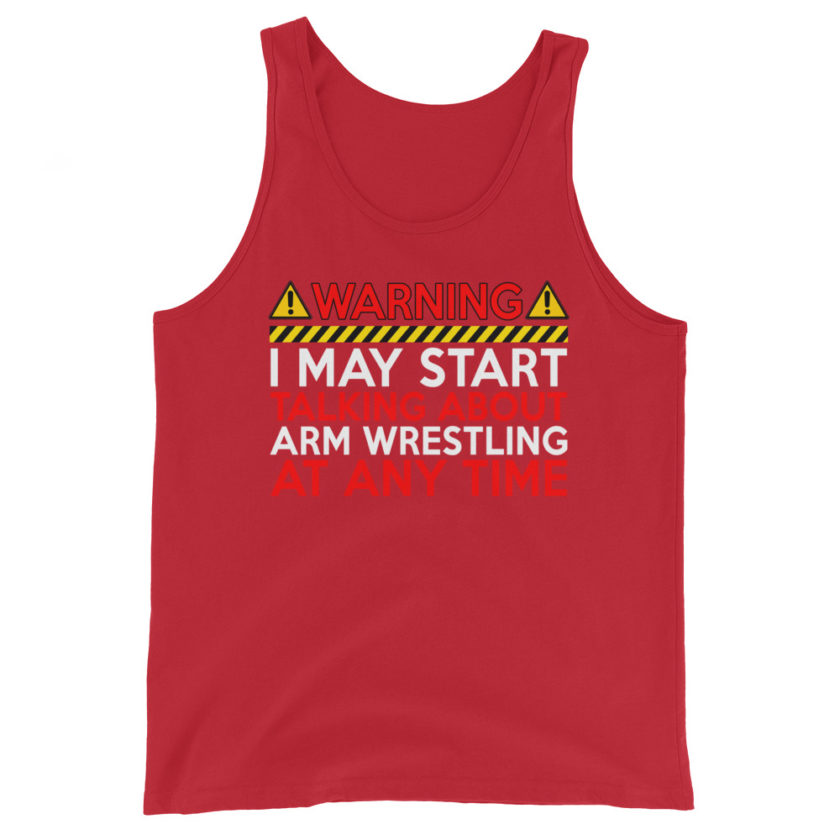WARNING! I MAY START TALKING ABOUT ARM WRESTLING AT ANY TIME  Unisex Tank Top - Image 4