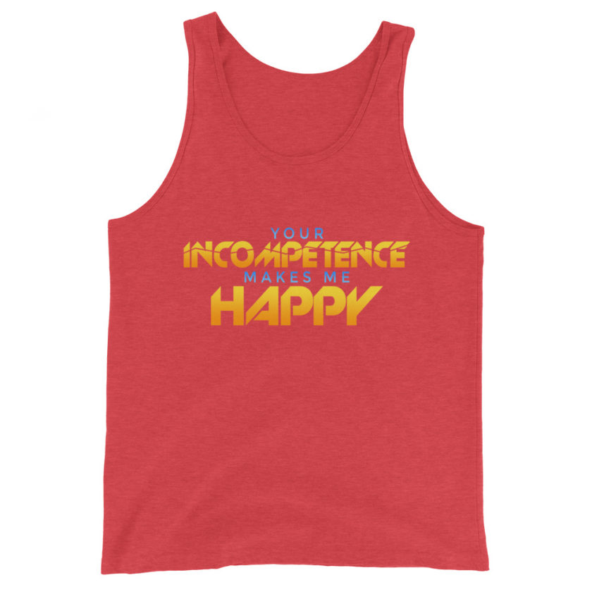 Your incompetence makes me happy Unisex Tank Top - Image 7