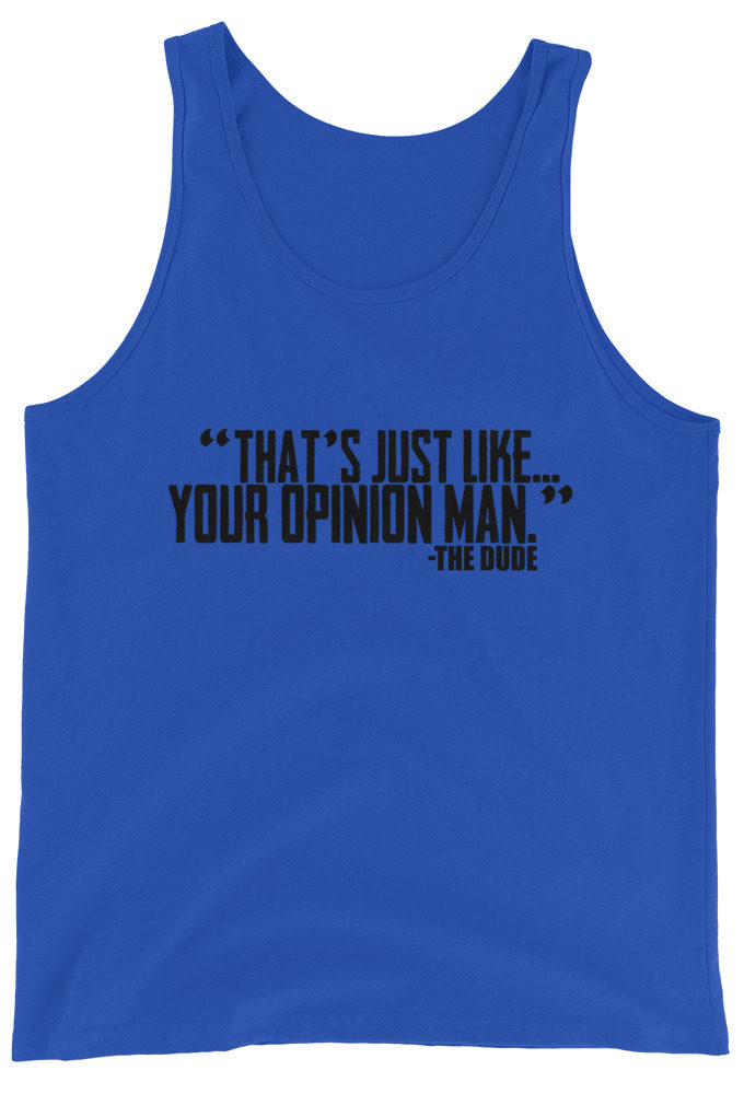 That's just like... your opinion man Unisex Tank Top
