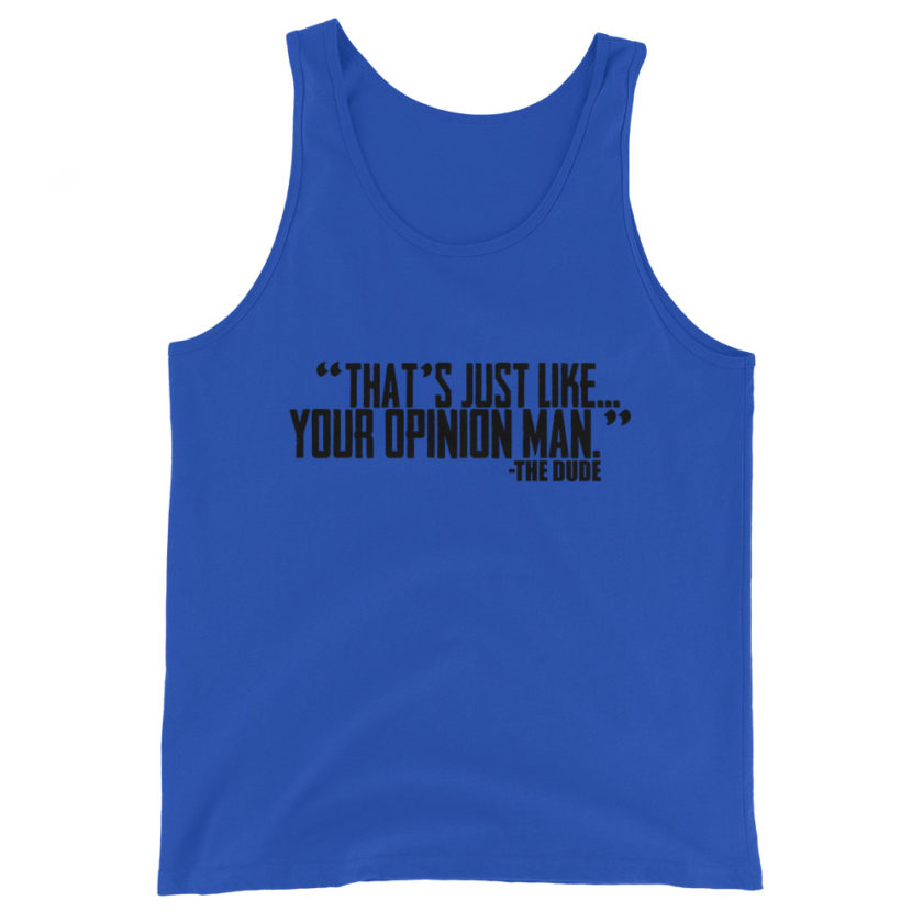 That's just like... your opinion man Unisex Tank Top