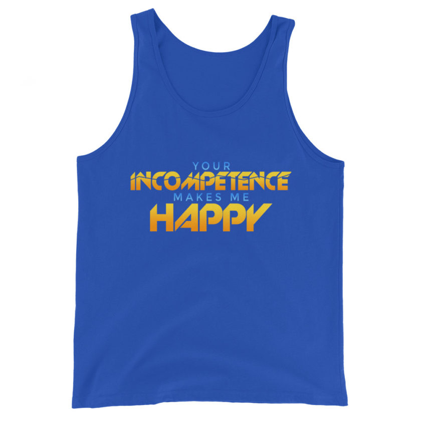 Your incompetence makes me happy Unisex Tank Top - Image 5
