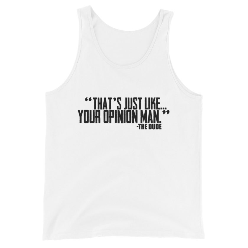 That's just like... your opinion man Unisex Tank Top - Image 6