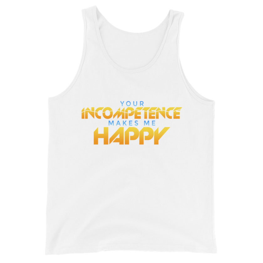 Your incompetence makes me happy Unisex Tank Top - Image 8