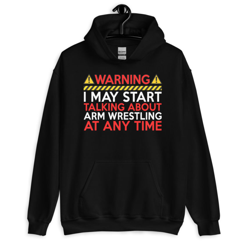 WARNING! I MAY START TALKING ABOUT ARM WRESTLING AT ANY TIME  Unisex Hoodie - Image 2
