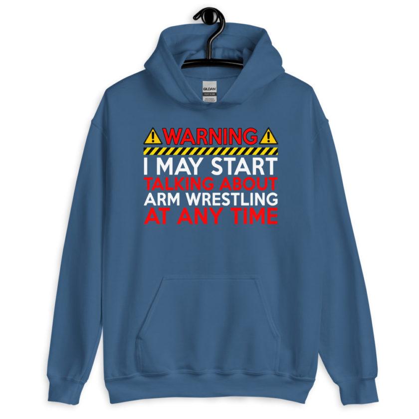 WARNING! I MAY START TALKING ABOUT ARM WRESTLING AT ANY TIME  Unisex Hoodie - Image 7