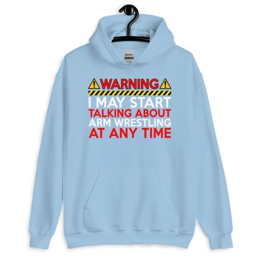 WARNING! I MAY START TALKING ABOUT ARM WRESTLING AT ANY TIME  Unisex Hoodie - Image 10