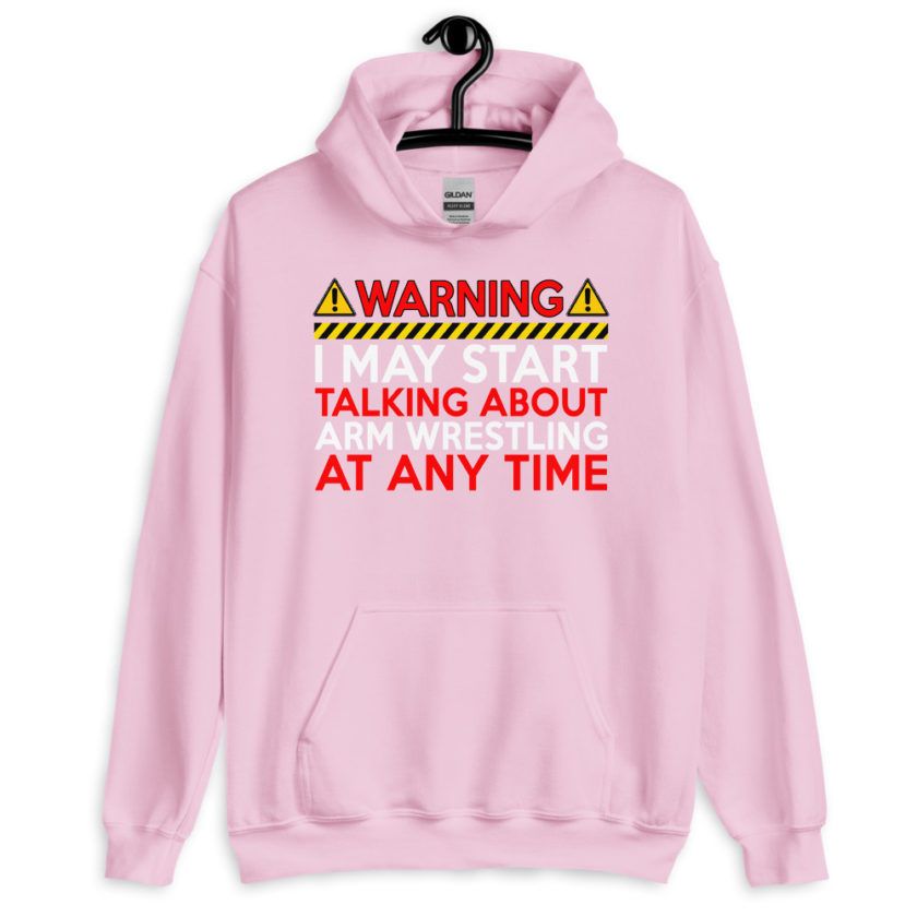WARNING! I MAY START TALKING ABOUT ARM WRESTLING AT ANY TIME  Unisex Hoodie - Image 11