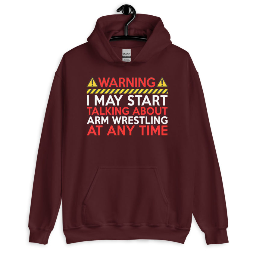 WARNING! I MAY START TALKING ABOUT ARM WRESTLING AT ANY TIME  Unisex Hoodie - Image 4