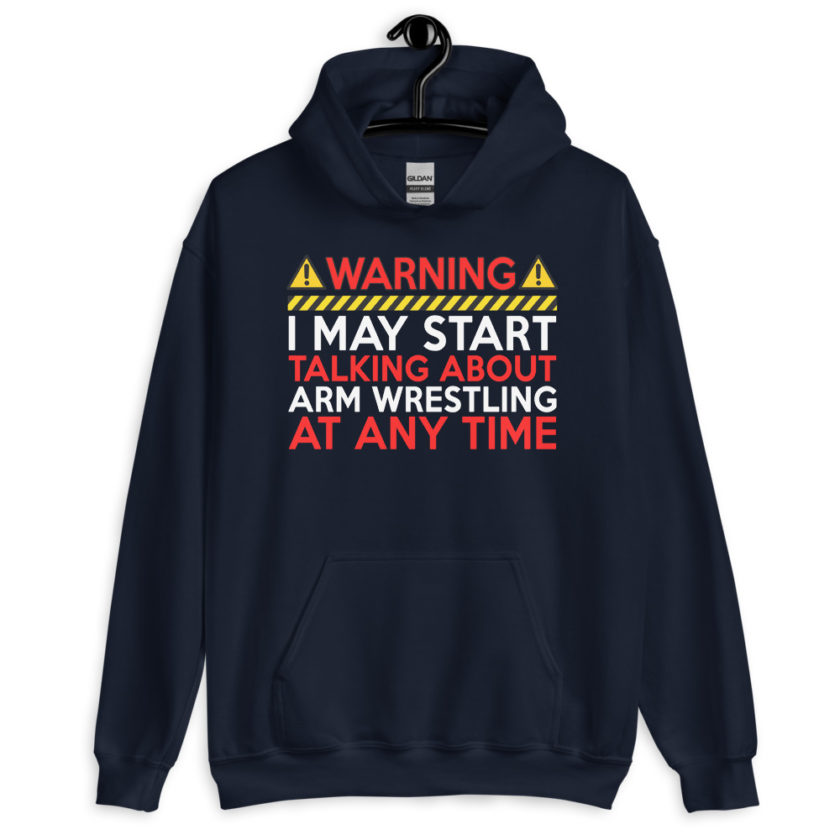 WARNING! I MAY START TALKING ABOUT ARM WRESTLING AT ANY TIME  Unisex Hoodie - Image 3