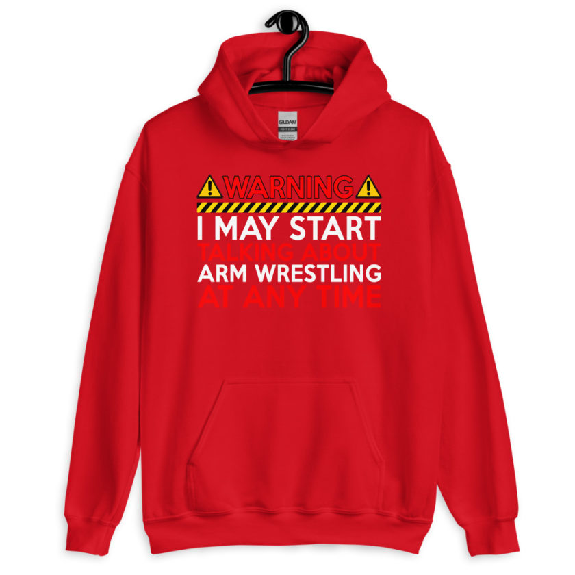 WARNING! I MAY START TALKING ABOUT ARM WRESTLING AT ANY TIME  Unisex Hoodie - Image 5