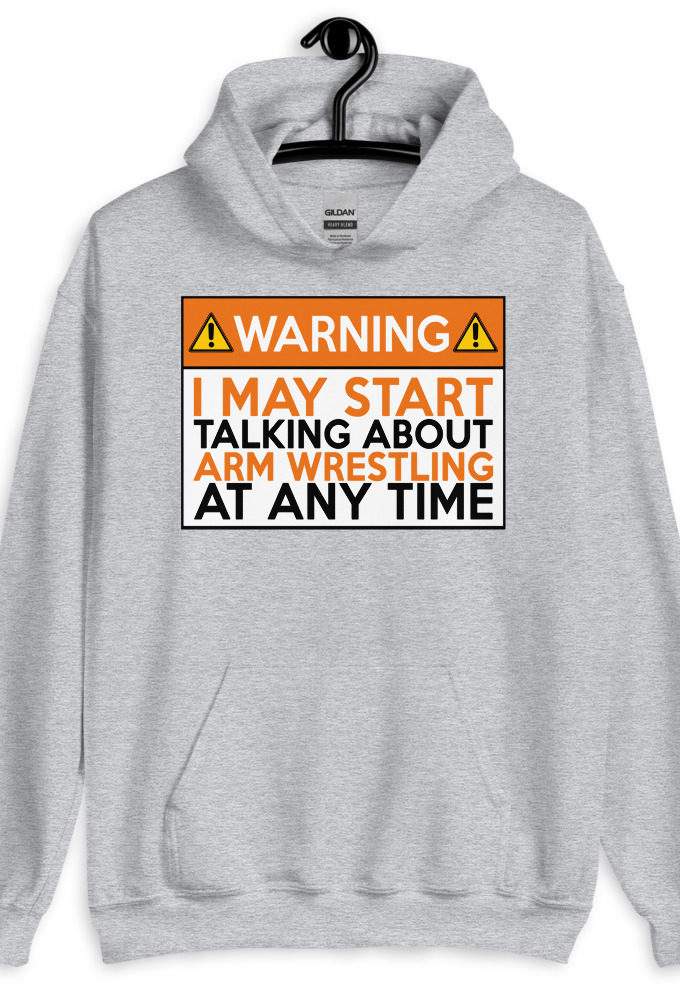 WARNING! I MAY START TALKING ABOUT ARM WRESTLING AT ANY TIME  Orange  Unisex Hoodie
