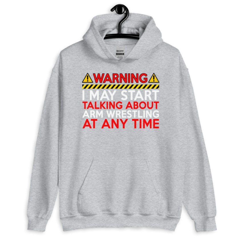 WARNING! I MAY START TALKING ABOUT ARM WRESTLING AT ANY TIME  Unisex Hoodie - Image 9