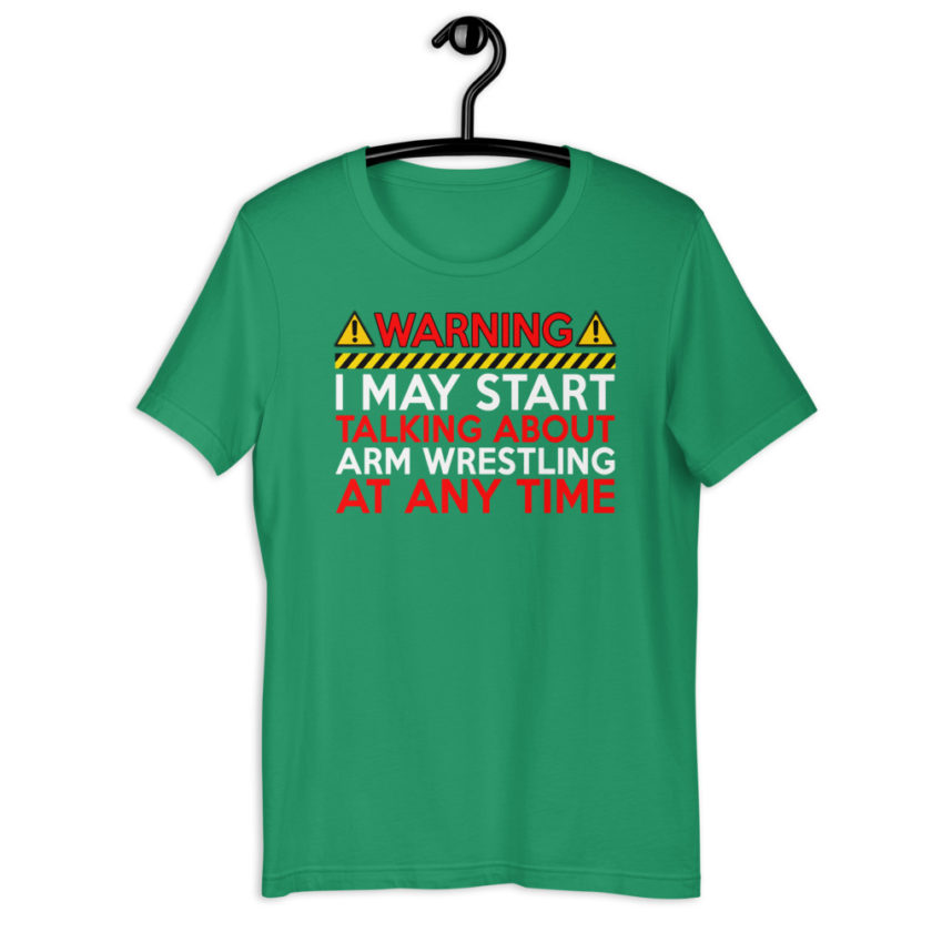 WARNING! I MAY START TALKING ABOUT ARM WRESTLING AT ANY TIME  Unisex t-shirt - Image 6