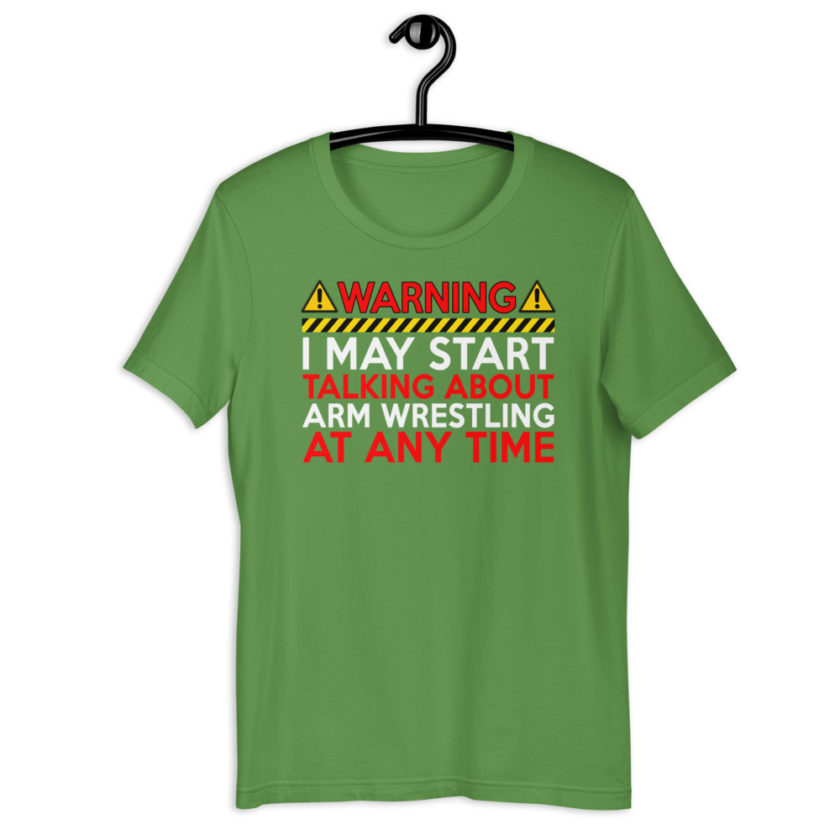 WARNING! I MAY START TALKING ABOUT ARM WRESTLING AT ANY TIME  Unisex t-shirt - Image 8