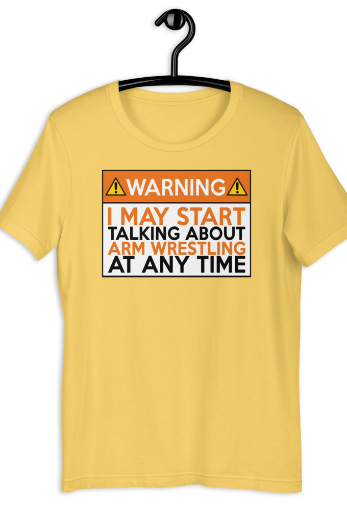 WARNING! I MAY START TALKING ABOUT ARM WRESTLING AT ANY TIME  Orange  Unisex t-shirt