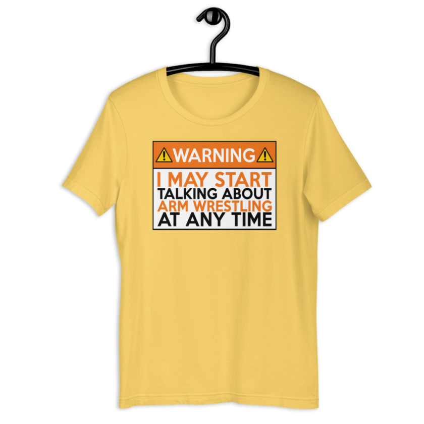 WARNING! I MAY START TALKING ABOUT ARM WRESTLING AT ANY TIME  Orange  Unisex t-shirt