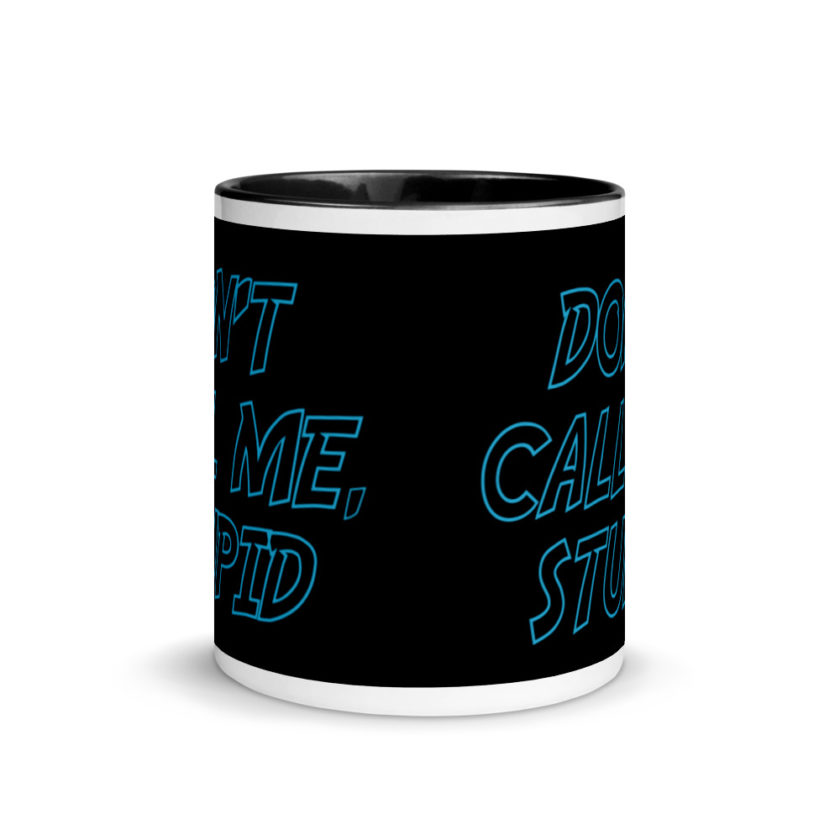 Don't Call Me, Stupid  Mug with Color Inside - Image 3
