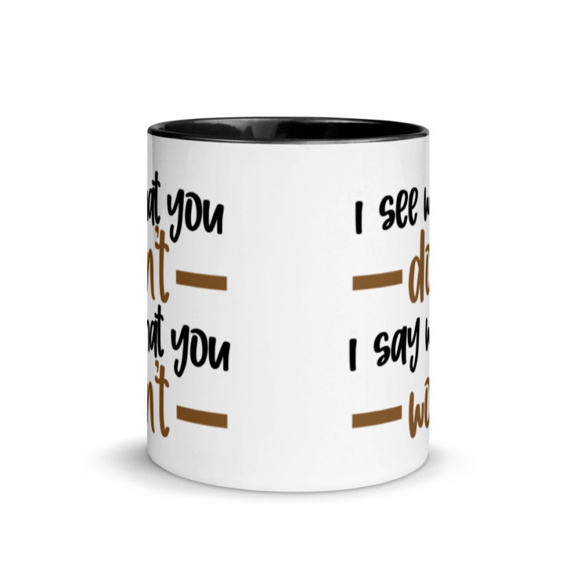I see what you don't I say what you won't  Mug with Color Inside - Image 3