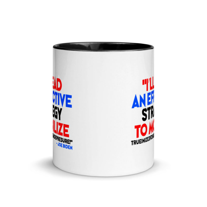 I’ll lead and effective strategy to mobilize trueinize3fdsgferniendepresure! Joe Biden Mug with Color Inside - Image 3