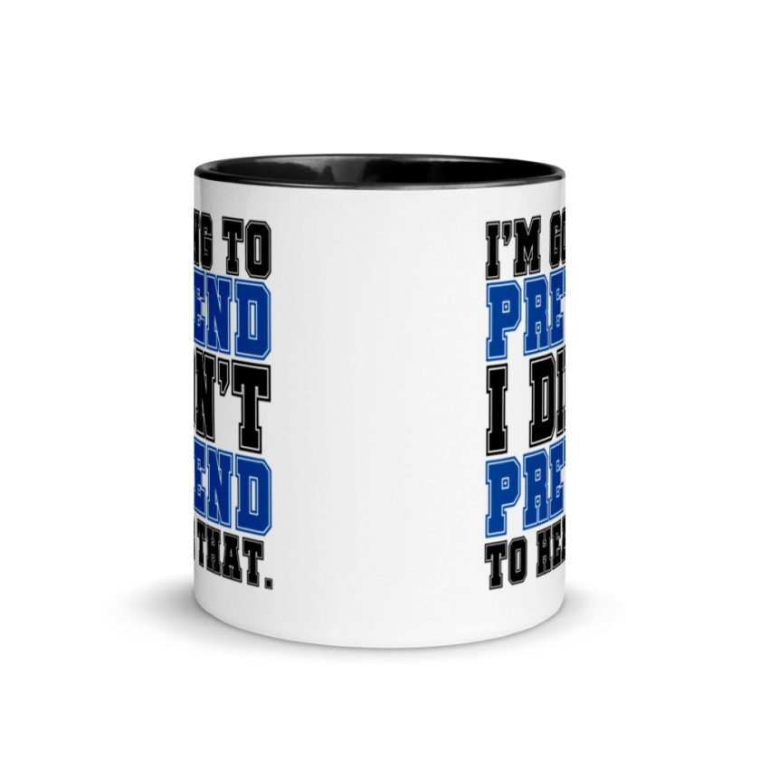 I'm going to pretend I didn't pretend to hear that.  Mug with Color Inside - Image 3