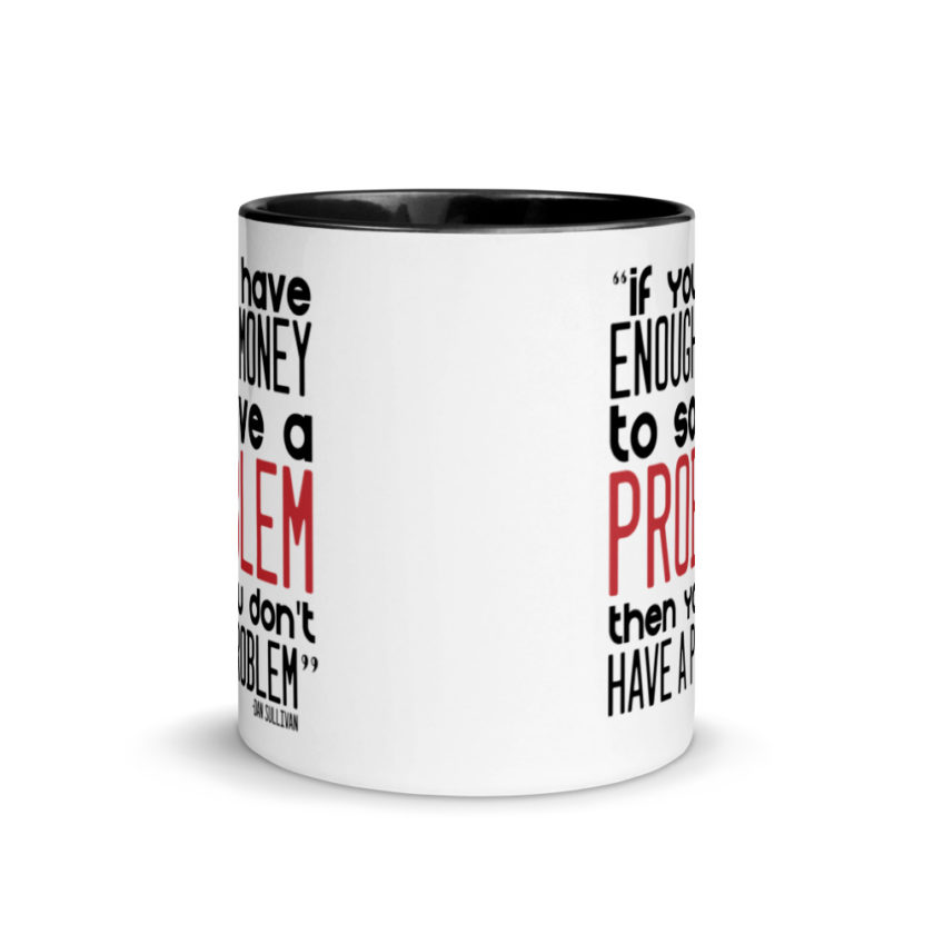 If you have enough money to solve a problem then you don't have a problem.  Mug with Color Inside - Image 3
