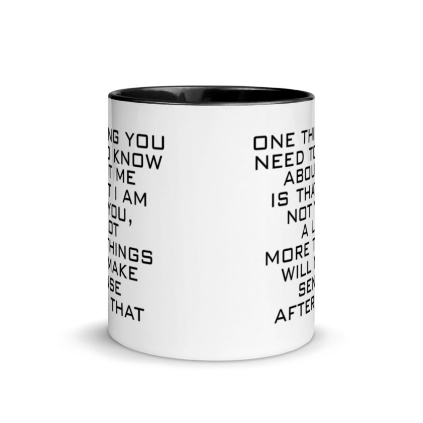 One Thing You Need to Know About Me is that I am not You,  a lot more things will make sense after that Mug with Color Inside - Image 3
