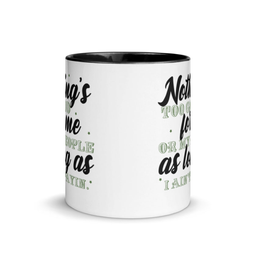 Nothing's too good for me or my people as long as I ain't payin'  Mug with Color Inside - Image 3