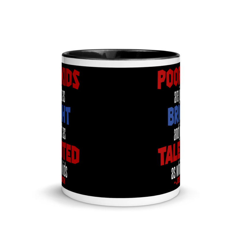 Poor kids are just as bright and just as talented as white kid. Joe Biden  Mug with Color Inside - Image 3
