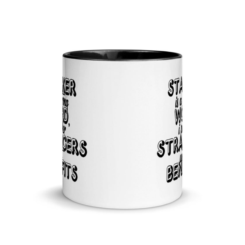 Stalker is a strong word, I prefer strangers with benefits.  Mug with Color Inside - Image 3