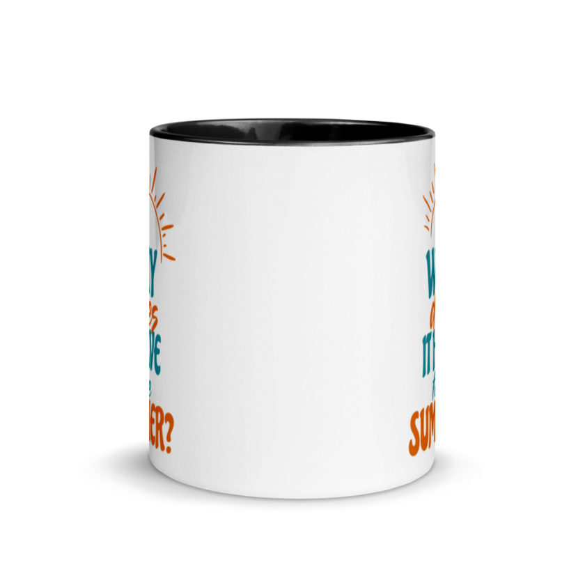 Why does it have to be summer  Mug with Color Inside - Image 3