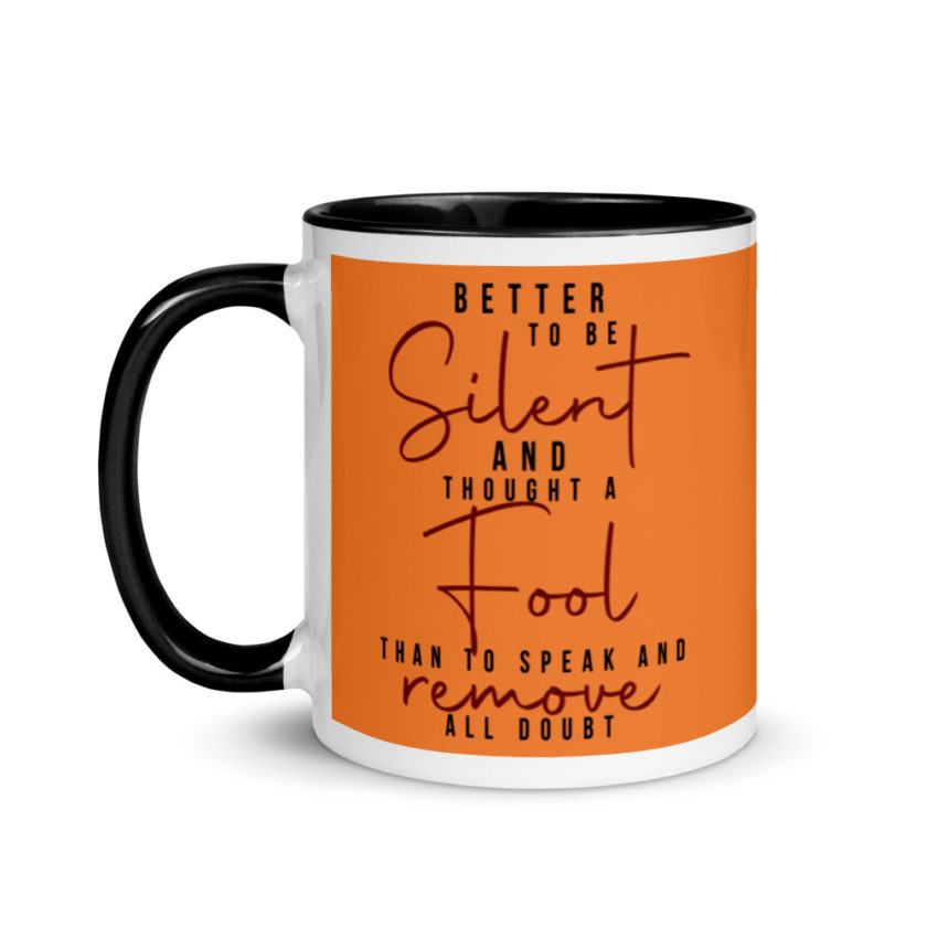 Better to be silent and thought a fool than speak and remove all doubt! Mug with Color Inside - Image 4