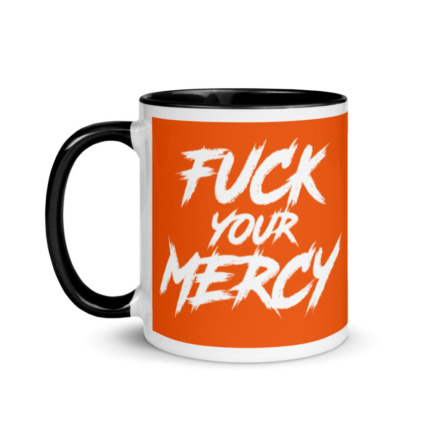 Fuck your mercy  Mug with Color Inside - Image 4