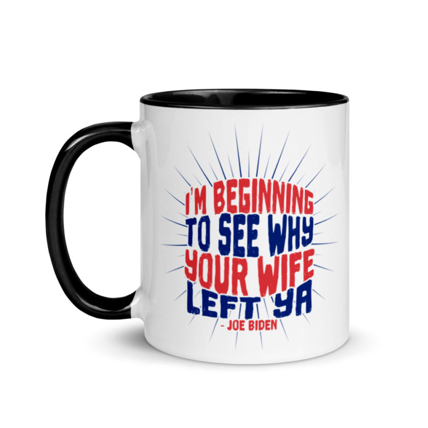 I'm Beginning to see why your wife left ya.  Mug with Color Inside - Image 4