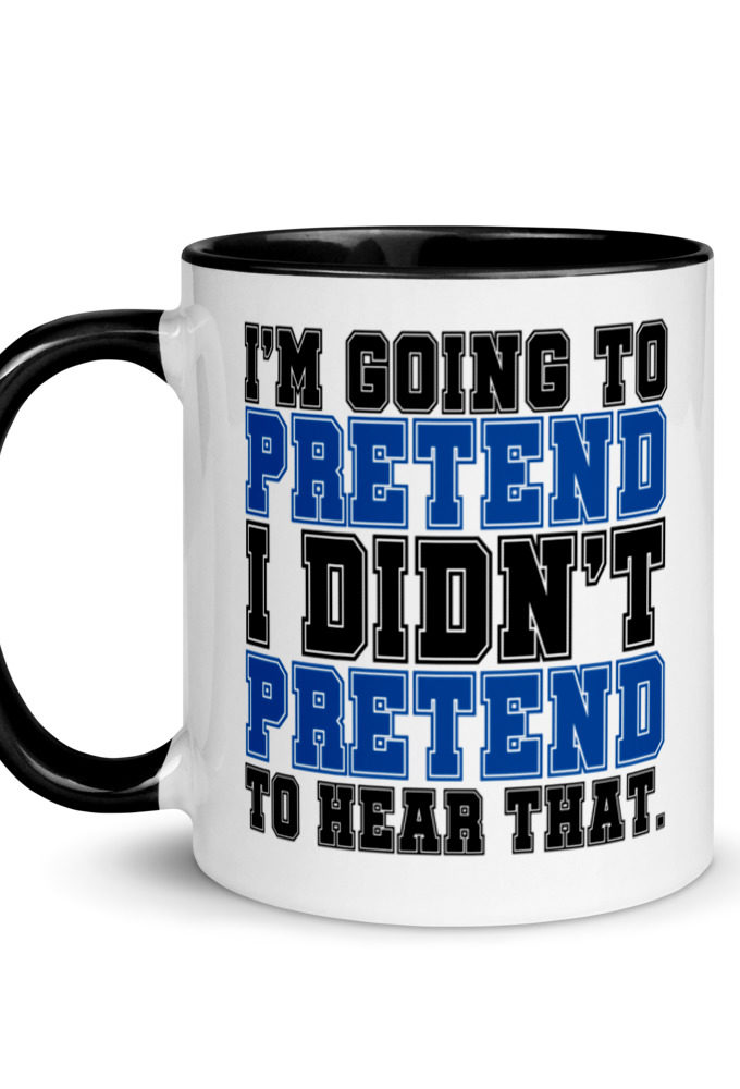I'm going to pretend I didn't pretend to hear that.  Mug with Color Inside