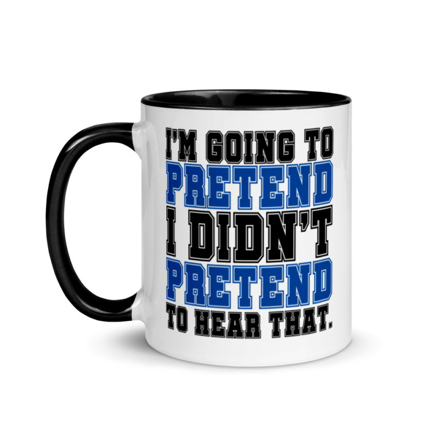 I'm going to pretend I didn't pretend to hear that.  Mug with Color Inside