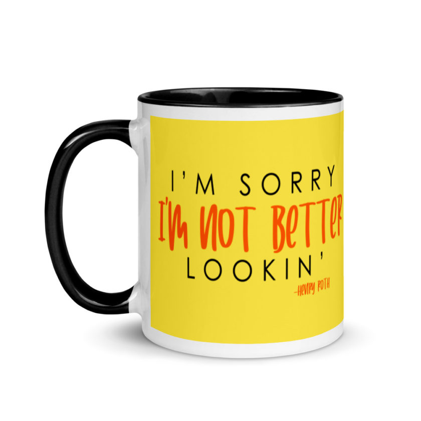 I'm sorry I'm not better lookin  Mug with Color Inside - Image 4