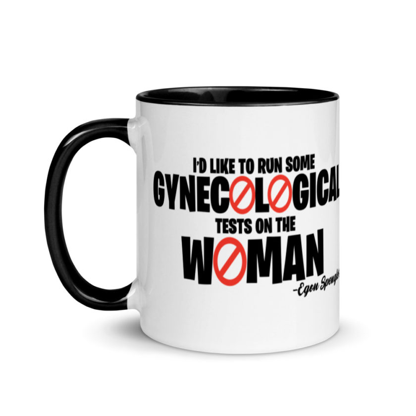 Id like to run some gynecological tests on the woman...egon  Mug with Color Inside - Image 4